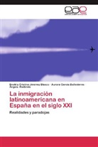 Auro Ballesteros, Aurora García Ballesteros, Beatriz Cristin Jiménez Blasco, Beatriz Cristina Jiménez Blasco, Ángela Redondo - La inmigración latinoamericana en España en el siglo XXI