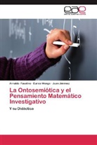 Arnald Faustino, Arnaldo Faustino, Juan Jiménez, Euric Wongo, Eurico Wongo - La Ontosemiótica y el Pensamiento Matemático Investigativo
