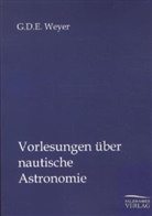G D E Weyer, G. D. E. Weyer, Georg Daniel Eduard Weyer - Vorlesungen über nautische Astronomie