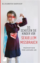 Elisabeth Raffauf - So schützen Sie Kinder vor sexuellem Missbrauch