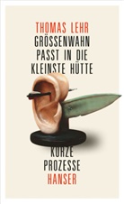Thomas Lehr - Größenwahn passt in die kleinste Hütte