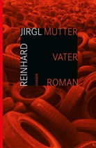 Reinhard Jirgl - Mutter Vater Roman