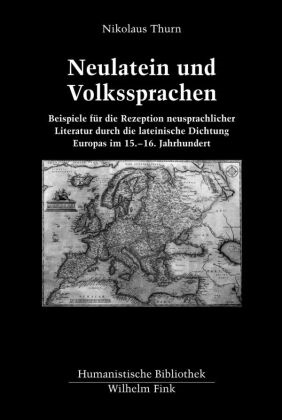 Nikolaus Thurn, Eckhar Kessler, Eckhard Keßler, Ricklin, Ricklin, … - Neulatein und Volkssprachen Beispiele für die Rezeption neusprachlicher Literatur durch die lateinische Dichtung Europas im 15. - 16. Jahrhundert