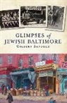 Jewish Museum of Maryland, Gilbert Sandler, Avi Y. Decter - Glimpses of Jewish Baltimore