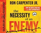 Ron Carpenter, Tim Lundeen - The Necessity of an Enemy (Library Edition): How the Battle You Face Is Your Best Opportunity (Audiolibro)