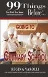 Regina Varolli, Thomas Schauer, Dana Owens - 99 Things You Wish You Knew Before Going to Culinary School