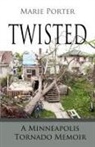 Marie Porter, Michael Porter - Twisted - A Minneapolis Tornado Memoir