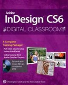 AGI Creative Team, Christopher Smith, Christopher Agi Creative Team Smith - Adobe Indesign Cs6 Digital Classroom