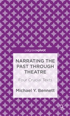 M Bennett, M. Bennett, Michael Y. Bennett, BENNETT MICHAEL Y - Narrating the Past Through Theatre