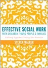 Steven Walker, Steven D. Walker, Susan Walker - Effective Social Work With Children, Young People and Families