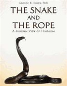 George R. Elder, Ph. D. George R. Elder - The Snake and the Rope: A Jungian View of Hinduism