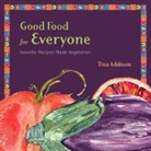 Tina Addison - Good Food for Everyone: Favorite Recipes Made Vegetarian