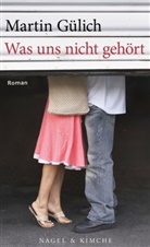 Martin Gülich - Was uns nicht gehört