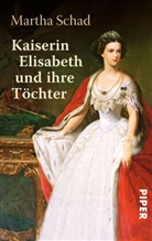 Martha Schad - Kaiserin Elisabeth und ihre Töchter