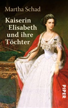 Martha Schad - Kaiserin Elisabeth und ihre Töchter