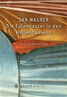 Anton Brandt, Philip Miller, Theodor Vischhaupt, Jan Wagner, Jan Wagner - Die Eulenhasser in den Hallenhäusern