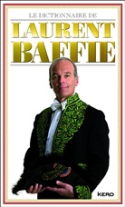 Laurent Baffie, Baffie Laurent, Baffie-l - Le dictionnaire de Laurent Baffie