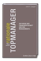 Ulrich F. Zwygart - (Ir-)Rationale Topmanager Zur Krise des Finanzwirtschaft und des Managements