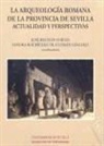 Manuel Bendala Galán, Manuel . . . [et al. ] Bendala Galán - La arqueología romana de la provincia de Sevilla : actualidad y perspectivas