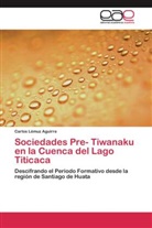 Carlos Lémuz Aguirre - Sociedades Pre- Tiwanaku en la Cuenca del Lago Titicaca