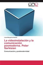 Luisa Margarita Alemán - La videoinstalación y la comunicación posmoderna. Peter Sarkisian