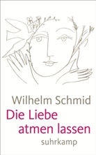 Wilhelm Schmid - Die Liebe atmen lassen