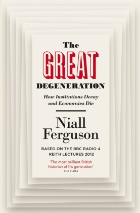 Niall Ferguson,  Ferguson Niall - The Great Degeneration: How Institutions Decay and Economies Die