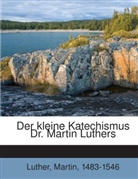 Luther 1483-1546, Martin Luther - Der Kleine Katechismus Dr. Martin Luthers ..