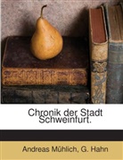 G. Hahn, Andreas Mühlich - Chronik Der Stadt Schweinfurt: Aus Verschiedenen Handschriften Zusammengestellt, Volume 3...