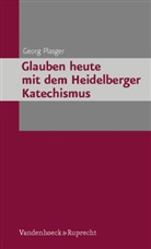 Georg Plasger - Glauben heute mit dem Heidelberger Katechismus