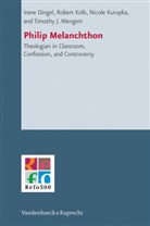 Irene Dingel, Irene et al Dingel, Rober Kolb, Robert Kolb, Robert A. Kolb, Nicol Kuropka... - Philip Melanchthon