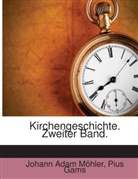 Pius Gams, Johann Adam Möhler - Kirchengeschichte: Zweiter Zeitraum: Das Mittelalter, Volume 2...