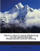 Adolf Von Harnack - Martin Luther In Seiner Bedeutung Für Die Geschichte Der Wissenschaft Und Der Bildung: Festrede...