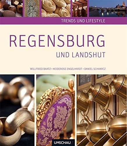 Willfrie Baatz, Willfried Baatz, Heiderose Engelhardt, Daniel Schvarcz - Trends und Lifestyle Regensburg und Landshut
