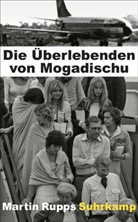 Martin Rupps - Die Überlebenden von Mogadischu