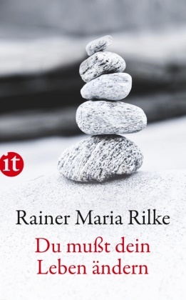 Rainer M Rilke, Rainer M. Rilke, Rainer Maria Rilke, Ulric Baer, Ulrich Baer - Du mußt Dein Leben ändern - Über das Leben