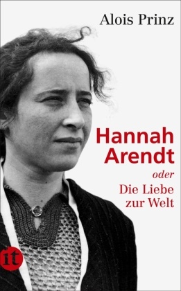 Alois Prinz - Hannah Arendt oder Die Liebe zur Welt - Ausgezeichnet mit dem Evangelischen Bücherpreis, Kategorie Biographie, 2001