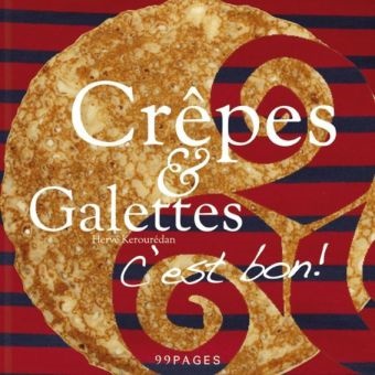 Hervé Kerourédan, Hervé Hervé Kerourédan, Kerouréda, Hervé Kerourédan, Pudenz, … - Crêpes & Galettes C'est bon! Die Bretagne von ihrer leckersten Seite