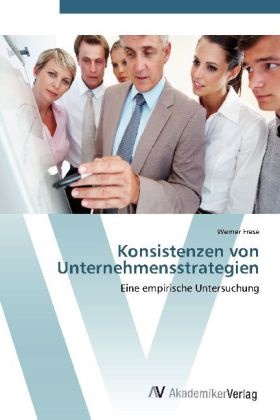 Werner Frese - Konsistenzen von Unternehmensstrategien Eine empirische Untersuchung