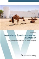 Kerstin Weber - Inszenierte Tourismuswelten in Arabien
