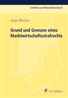 Anja Nöckel - Grund und Grenzen eines Marktwirtschaftsstrafrechts