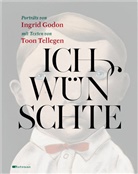 Godon, Ingrid Godon, Tellege, Toon Tellegen, Ingrid Godon - Ich wünschte