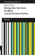 John Perry - Dialog über das Gute, das Böse und die Existenz Gottes