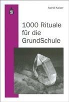 Astrid Kaiser - 1000 Rituale für die Grundschule