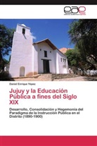 Daniel Enrique Yépez - Jujuy y la Educación Pública a fines del Siglo XIX