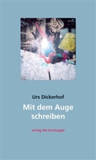 Urs Dickerhof - Mit dem Auge schreiben