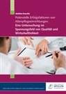 Matthias Brauche, Matthias Brauchle - Potenzielle Erfolgsfaktoren von Altenpflegeeinrichtungen: Eine Untersuchung im Spannungsfeld von Qualität und Wirtschaftlichkeit