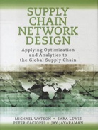 Peter Cacioppi, Cacioppi et al, Jay Jayaraman, LEWI, Lewis, Sara Lewis... - Supply Chain Network Design