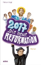 Fabian Vogt - 2017 - Die neue Reformation