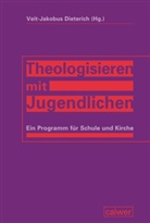 Veit- Dieterich, Veit-Jakobu Dieterich, Veit-Jakobus Dieterich - Theologisieren mit Jugendlichen